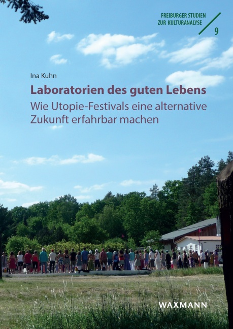 Laboratorien des guten Lebens Wie Utopie-Festivals eine alternative Zukunft erfahrbar machen