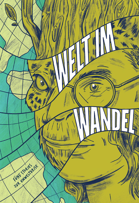 Welt im Wandel. Fünf Stories zur Umweltkrise